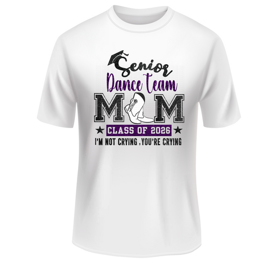 2026 Senior DANCE TEAM Mom -I’m Not Crying, You’re Crying
