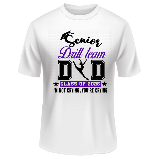 2026 Senior DRILL TEAM DAD -I’m Not Crying, You’re Crying