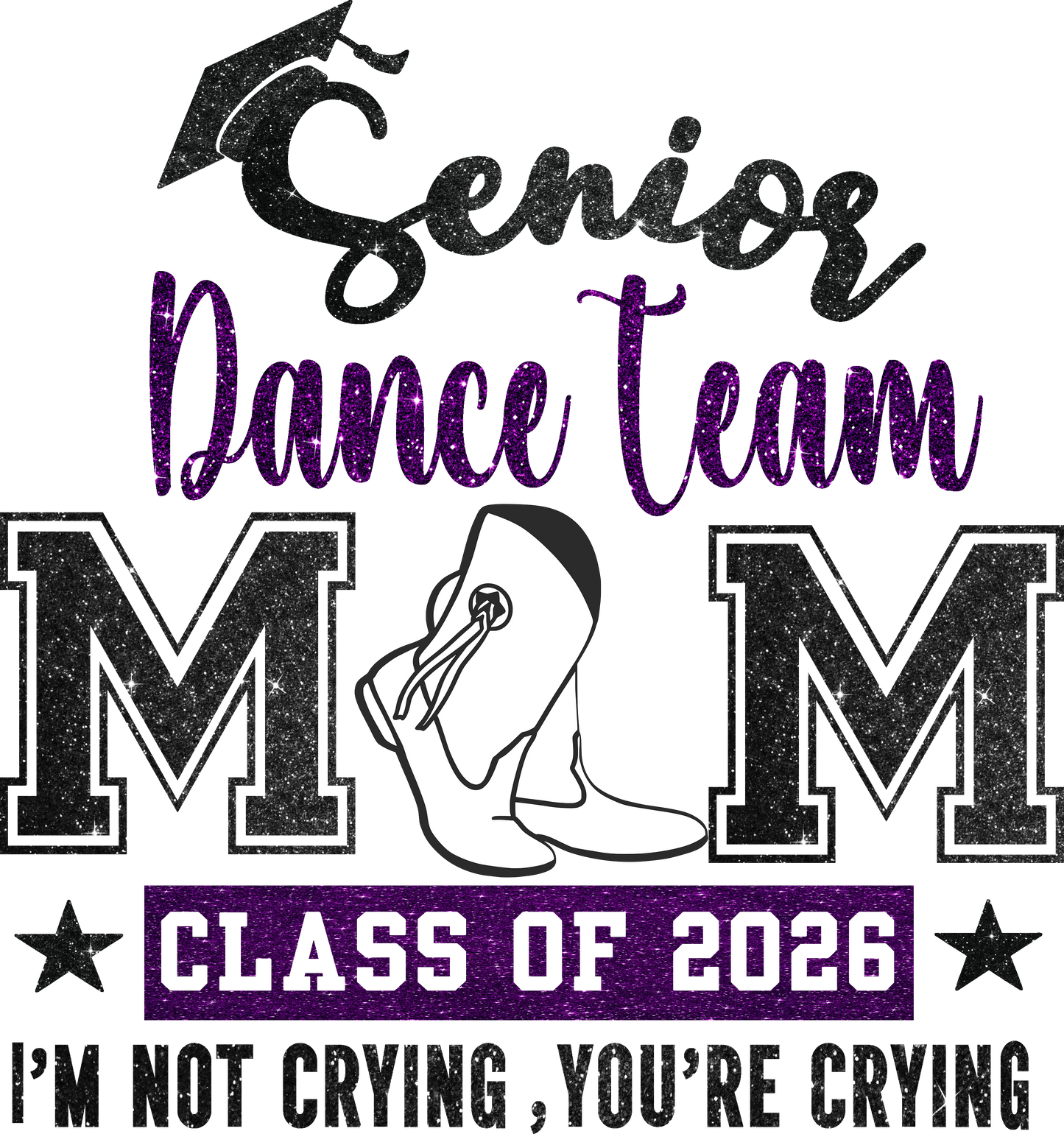 2026 Senior DANCE TEAM Mom -I’m Not Crying, You’re Crying